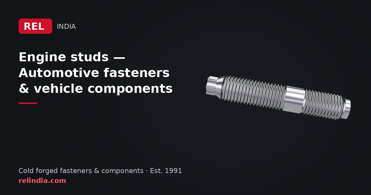 Engine studs — Automotive fasteners & vehicle components | REL India